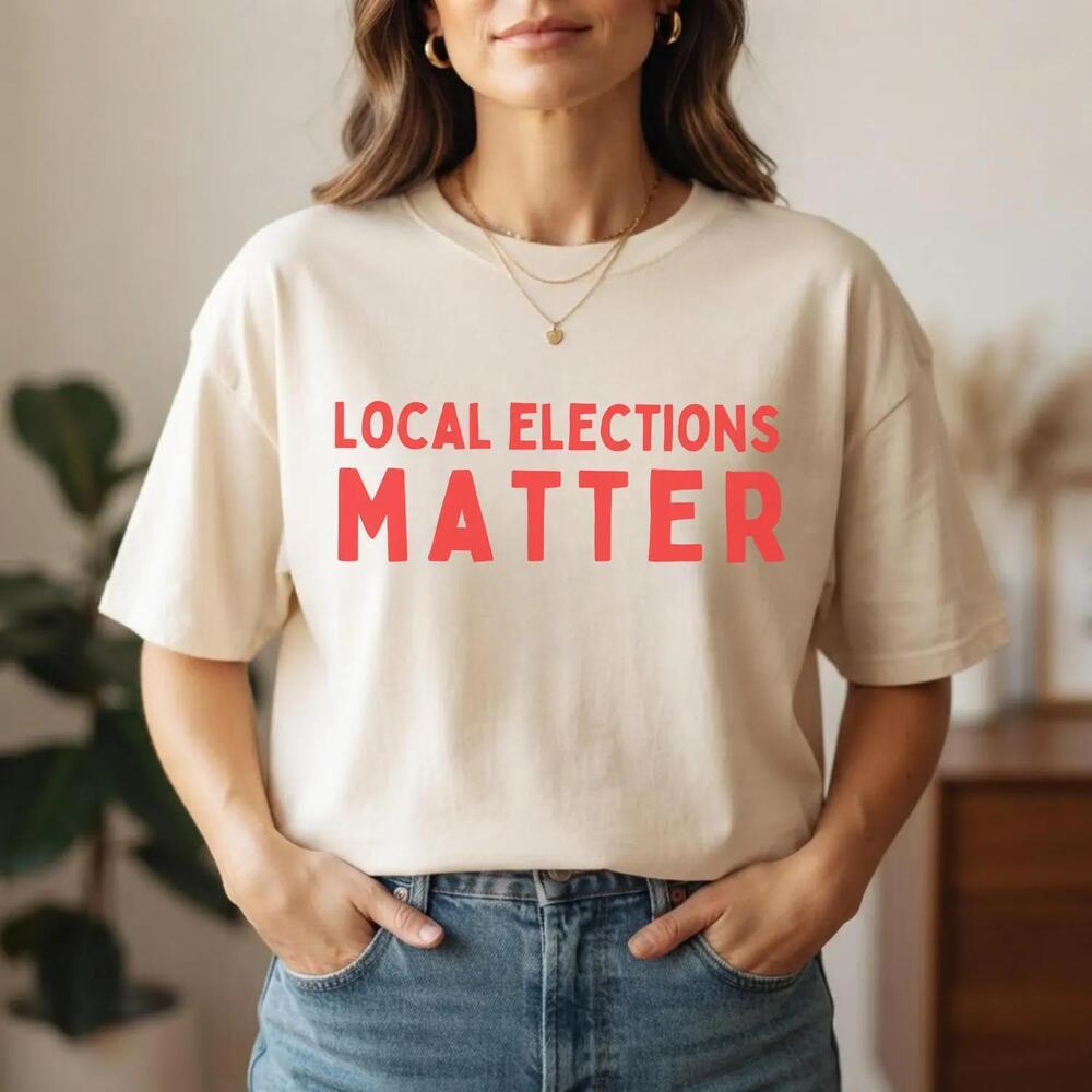 Local Elections Matter T-Shirt Voting Awareness Tee